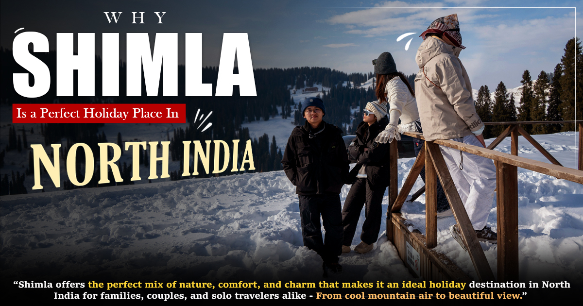 Why Shimla Is A Perfect Holiday Place In North India